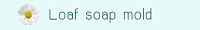 Loaf soap mold